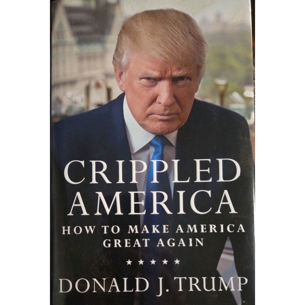 Crippled America: How to Make America Great Again Donald J. Trump Hardcover
